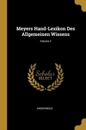 Meyers HandLexikon Des Allgemeinen Wissens Volume 2