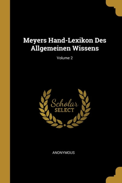 Meyers HandLexikon Des Allgemeinen Wissens Volume 2