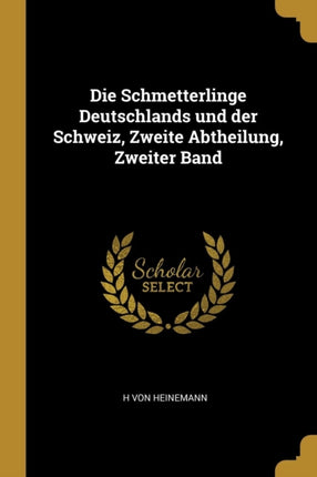 Die Schmetterlinge Deutschlands und der Schweiz Zweite Abtheilung Zweiter Band