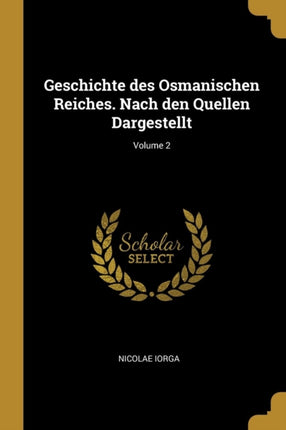 Geschichte des Osmanischen Reiches. Nach den Quellen Dargestellt Volume 2