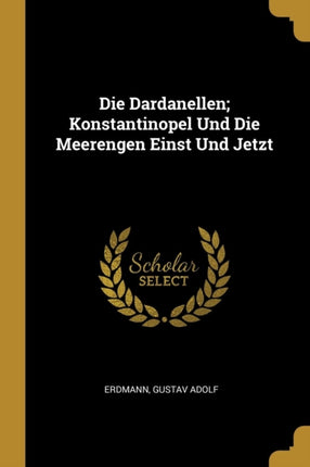 Die Dardanellen Konstantinopel Und Die Meerengen Einst Und Jetzt