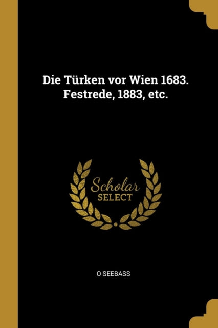 Die Türken vor Wien 1683. Festrede 1883 etc.