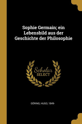 Sophie Germain ein Lebensbild aus der Geschichte der Philosophie