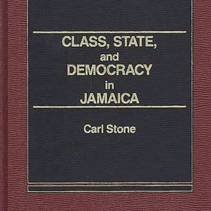 Class State and Democracy in Jamaica Politics in