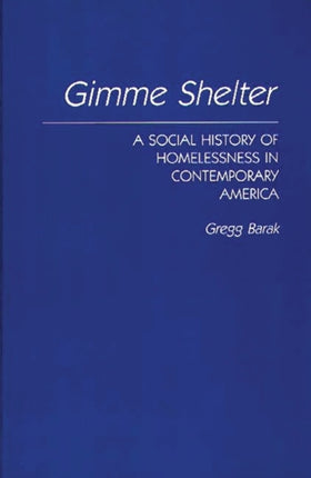 Gimme Shelter: A Social History of Homelessness in Contemporary America