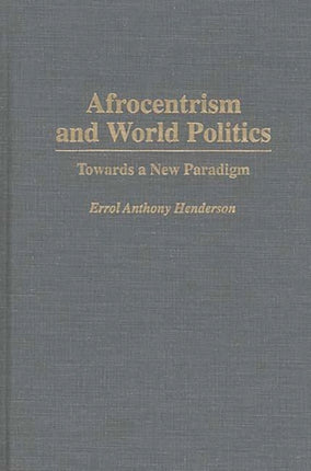 Afrocentrism and World Politics Towards a New Paradigm