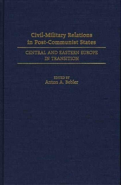 CivilMilitary Relations in PostCommunist States