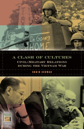 A Clash of Cultures CivilMilitary Relations during the Vietnam War In War and in Peace U.S. CivilMilitary Relations