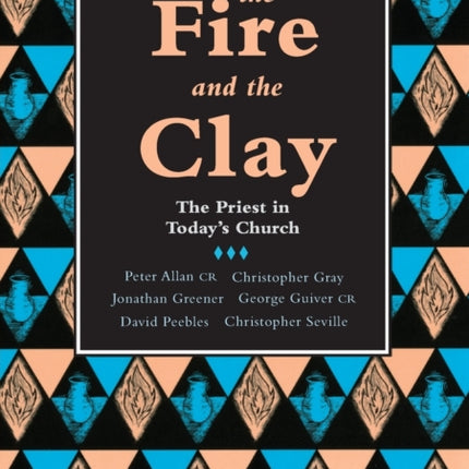 The Fire and the Clay: Priest In Today'S Church