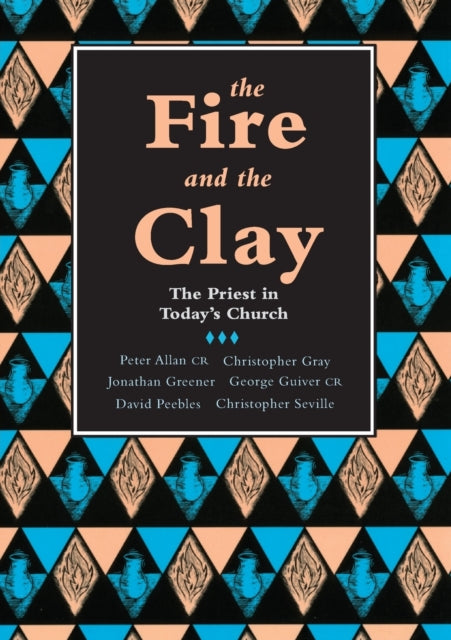 The Fire and the Clay: Priest In Today'S Church