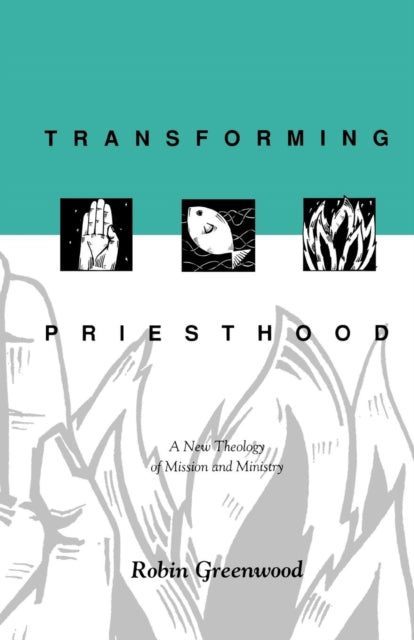 Transforming Priesthood: A New Theology Of Mission And Ministry