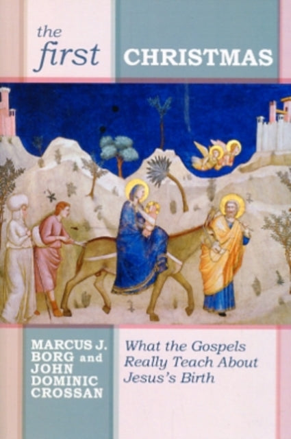 The First Christmas: What The Gospels Really Teach Us About Jesus's Birth