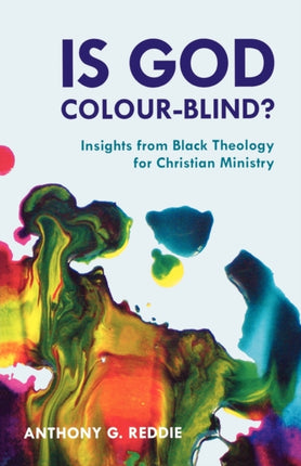 Is God ColourBlind  Insight from Black Theology for Christian Ministry