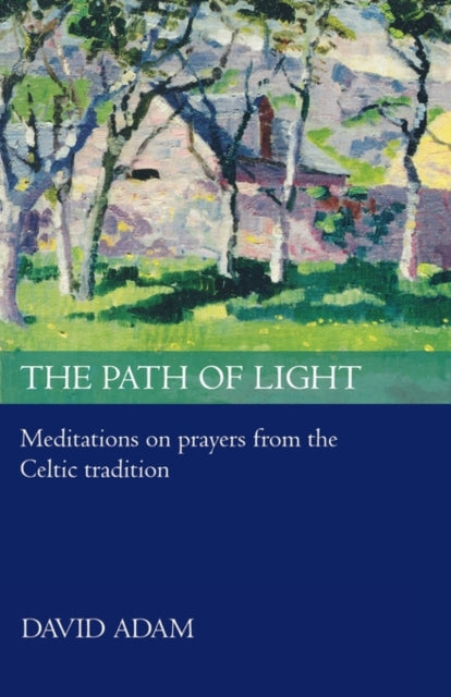 The Path of Light Meditations on Prayers from the Celtic Tradition