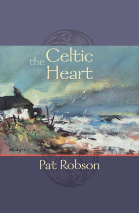 The Celtic Heart: An Anthology Of Prayers And Poems In The Celtic Tradition