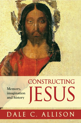 Constructing Jesus: Memory, Imagination And History