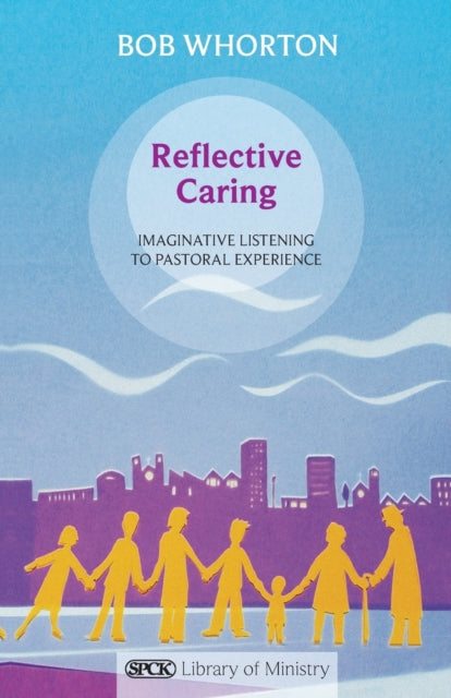 Reflective Caring: Imaginative Listening To Pastoral Experience