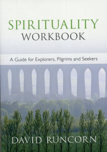 Spirituality Workbook: A Guide For Explorers, Pilgrims And Seekers