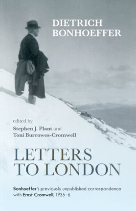 Letters to London: Bonhoeffer'S Previously Unpublished Correspondence With Ernst Cromwell, 1935-36