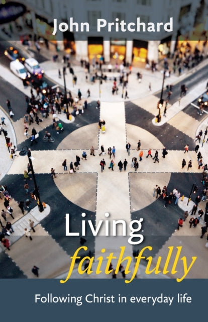 Living Faithfully: Following Christ In Everyday Life