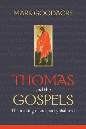 Thomas and the Gospels: The Making Of An Apocryphal Text