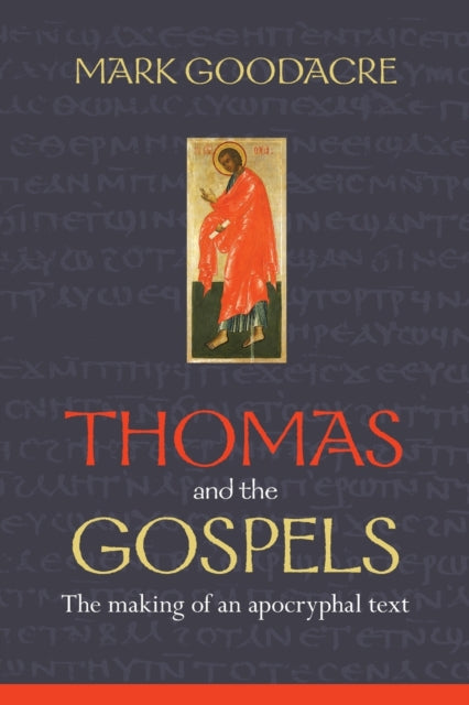 Thomas and the Gospels: The Making Of An Apocryphal Text