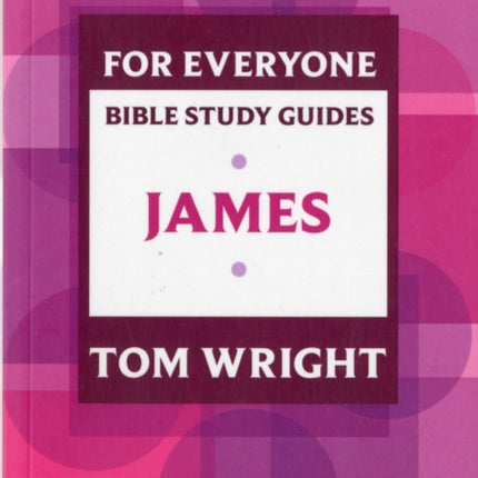 For Everyone Bible Study Guide: James