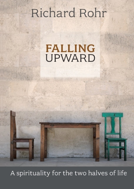 Falling Upward: A Spirituality For The Two Halves Of Life