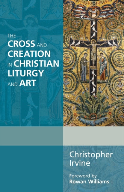 The Cross and Creation in Christian Liturgy and Art