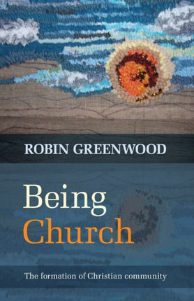 Being Church: The Formation Of Christian Community