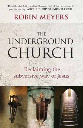 The Underground Church Reclaiming the Subversive Way of Jesus