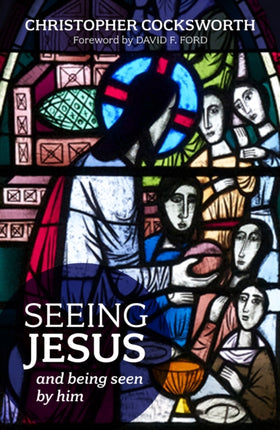 Seeing Jesus: And Being Seen By Him