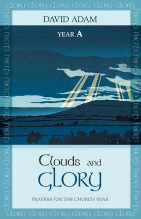 Clouds and Glory: Year A: Prayers for the Church Year