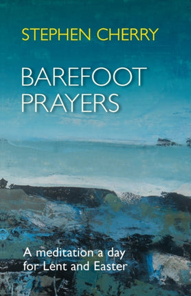 Barefoot Prayers: A Meditation A Day For Lent And Easter