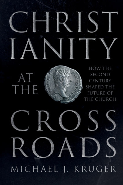 Christianity at the Crossroads: How the Second Century Shaped the Future of the Church