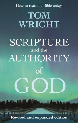 Scripture and the Authority of God: How to read the Bible today