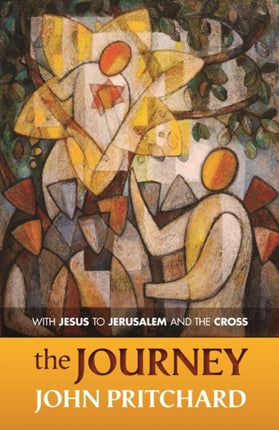 The Journey: With Jesus To Jerusalem And The Cross