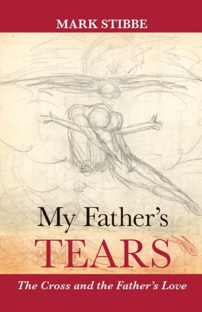 My Father's Tears: The Cross And The Father'S Love