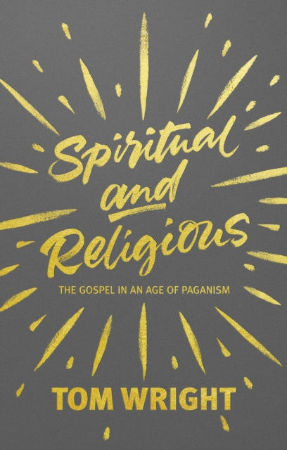 Spiritual and Religious: The Gospel In An Age Of Paganism