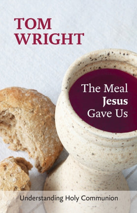 The Meal Jesus Gave Us: Understanding Holy Communion