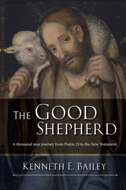 The Good Shepherd: A Thousand-Year Journey From Psalm 23 To The New Testament