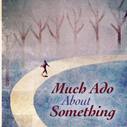 Much Ado About Something