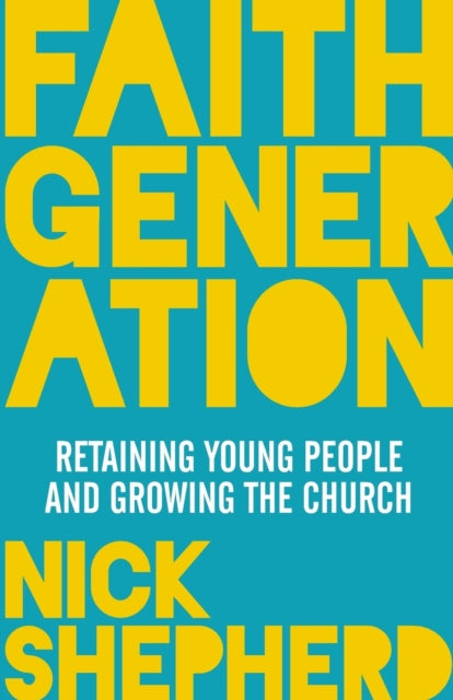 Faith Generation: Retaining Young People And Growing The Church