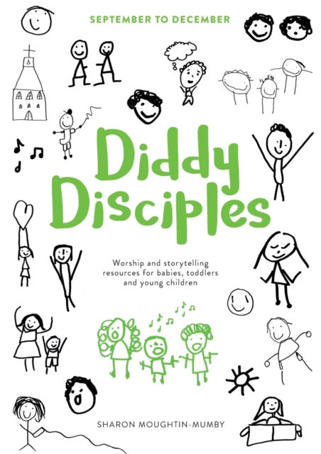 Diddy Disciples 1: September to December: Worship And Storytelling Resources For Babies, Toddlers And Young Children.