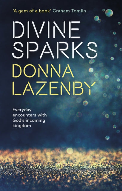 Divine Sparks: Everyday Encounters With God’s Incoming Kingdom