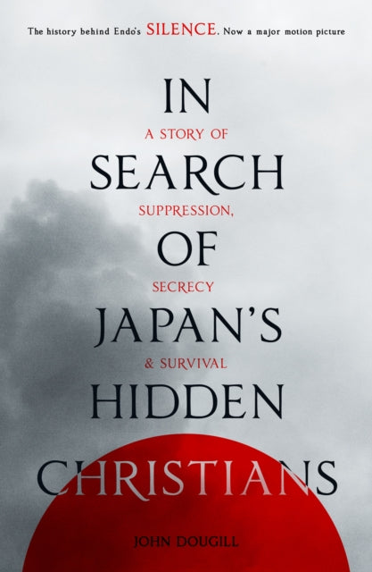 In Search of Japan's Hidden Christians: A Story Of Suppression, Secrecy And Survival