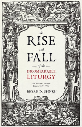 The Rise and Fall of the Incomparable Liturgy: The Book of Common Prayer, 1559-1906