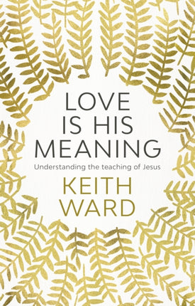 Love Is His Meaning: Understanding The Teaching Of Jesus