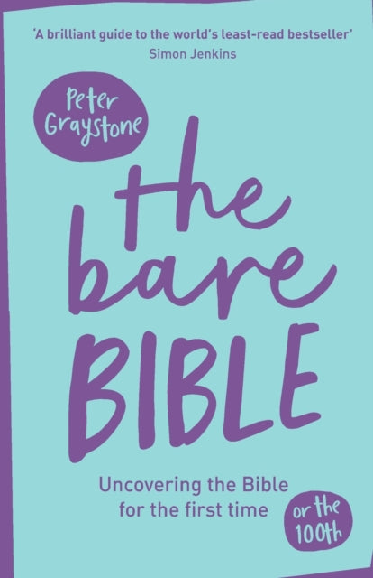 The Bare Bible: Uncovering The Bible For The First Time (Or The Hundredth)