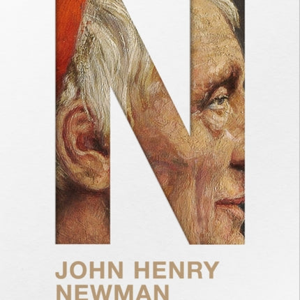 John Henry Newman: A Very Brief History